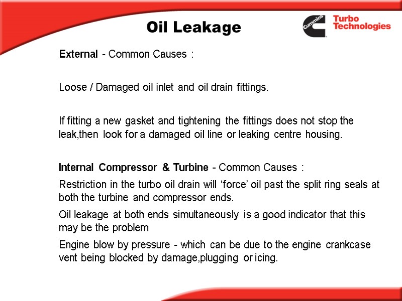 Oil Leakage External - Common Causes :  Loose / Damaged oil inlet and